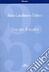 Una vita di musica libro di Castelnuovo Tedesco Mario