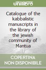 Catalogue of the kabbalistic manuscripts in the library of the jewish community of Mantua libro