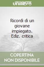 Ricordi di un giovane impiegato. Ediz. critica libro