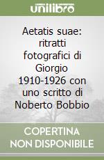 Aetatis suae: ritratti fotografici di Giorgio 1910-1926 con uno scritto di Noberto Bobbio libro