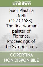 Suor Plautilla Nelli (1523-1588). The first woman painter of Florence. Proceedings of the Symposium (Fiesole, 27 May 1998) libro