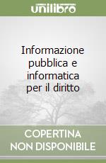 Informazione pubblica e informatica per il diritto libro