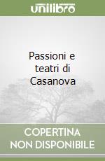 Passioni e teatri di Casanova libro