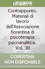 Contrappunto. Materiali di lavoro dell'Associazione fiorentina di psicoterapia psicoanalitica. Vol. 30 libro
