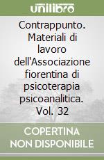 Contrappunto. Materiali di lavoro dell'Associazione fiorentina di psicoterapia psicoanalitica. Vol. 32 libro