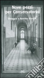 Nove pezzi per Conservatorio. Omaggio a Romano Bilenchi libro