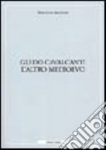 Guido Cavalcanti. L'altro medioevo