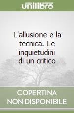 L'allusione e la tecnica. Le inquietudini di un critico libro