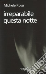 Irreparabile questa notte libro