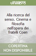 Alla ricerca del senso. Cinema e filosofia nell'opera dei fratelli Coen libro