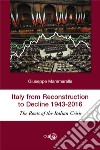 Italy from reconstruction to decline (1943-2016). The roots of the Italian crisis libro di Mammarella Giuseppe