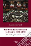 Italy from reconstruction to decline (1943-2016). The roots of the Italian crisis libro