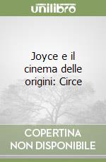 Joyce e il cinema delle origini: Circe libro