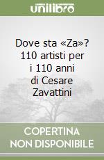 Dove sta «Za»? 110 artisti per i 110 anni di Cesare Zavattini