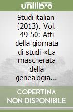 Studi italiani (2013). Vol. 49-50: Atti della giornata di studi «La mascherata della genealogia degli dei (Firenze, Carnevale 1566): le ricerche in corso» (Firenze, 2 dicembre 2011) libro