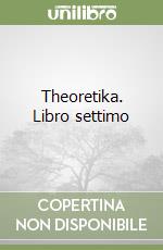 Theoretika. Libro settimo libro