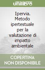 Ipervia. Metodo ipertestuale per la valutazione di impatto ambientale libro