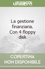 La gestione finanziaria. Con 4 floppy disk libro