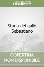 Storia del gallo Sebastiano libro