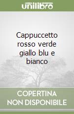 Cappuccetto rosso verde giallo blu e bianco libro