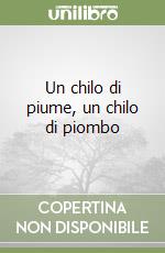 Un chilo di piume, un chilo di piombo libro