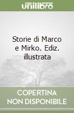 Storie di Marco e Mirko. Ediz. illustrata libro