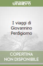 I viaggi di Giovannino Perdigiorno libro