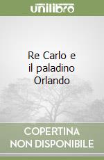 Re Carlo e il paladino Orlando libro