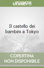 Il castello dei bambini a Tokyo libro