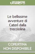 Le bellissime avventure di Caterì dalla trecciolina libro