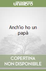 Anch'io ho un papà libro