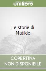 Le storie di Matilde libro