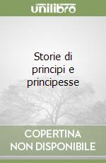 Storie di principi e principesse libro