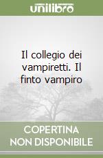 Il collegio dei vampiretti. Il finto vampiro libro