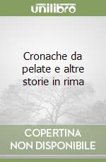 Cronache da pelate e altre storie in rima libro