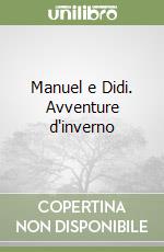 Manuel e Didi. Avventure d'inverno libro