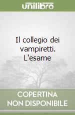 Il collegio dei vampiretti. L'esame libro