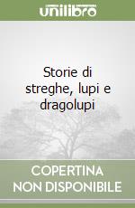 Storie di streghe, lupi e dragolupi libro