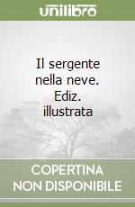 Il sergente nella neve. Ediz. illustrata libro