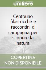 Centouno filastocche e raccontini di campagna per scoprire la natura libro