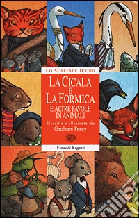 La Cicala e la formica e altre favole di animali libro