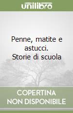 Penne, matite e astucci. Storie di scuola libro