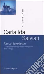 Raccontare destini. La fiaba come materia prima dell'immaginario di ieri e di oggi libro