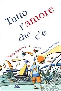 Tutto l'amore che c'è. Poesia italiana libro