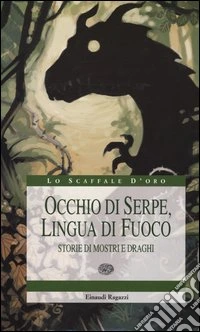 Occhio di serpe, lingua di fuoco. Storie di mostri e draghi libro