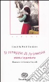 Il coraggio di Artemisia. Pittrice leggendaria. Sirene libro