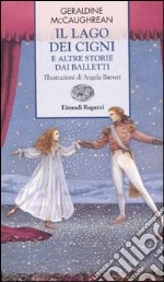 Il lago dei cigni e altre storie dai balletti libro