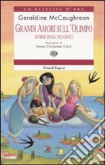 Grandi amori sull'Olimpo. Storie degli dei greci libro