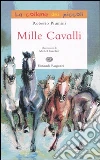 Mille cavalli. Ediz. illustrata libro