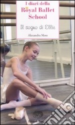 Il sogno di Ellie. Royal Ballet School libro